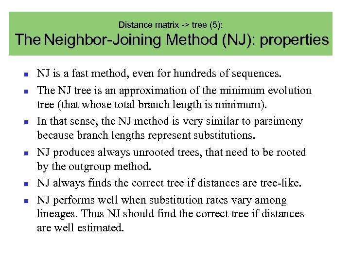 Distance matrix -> tree (5): The Neighbor-Joining Method (NJ): properties NJ is a fast