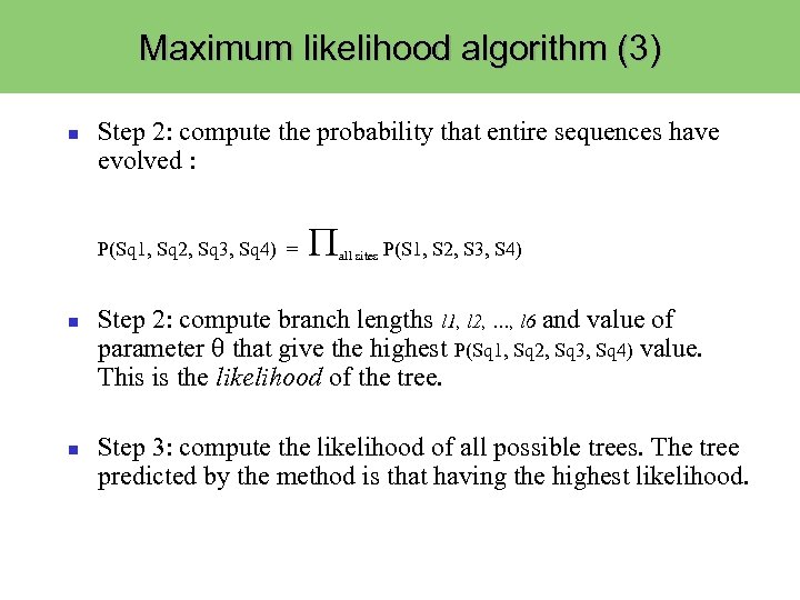 Maximum likelihood algorithm (3) Step 2: compute the probability that entire sequences have evolved