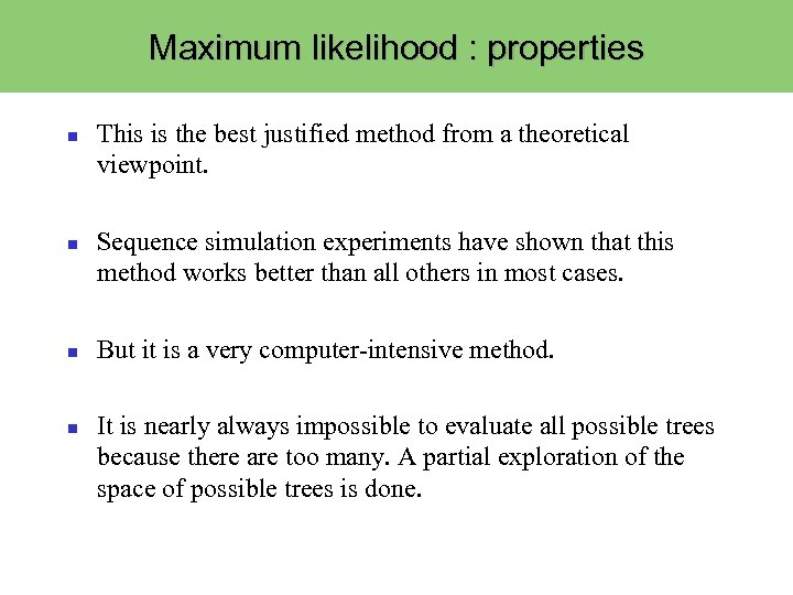 Maximum likelihood : properties This is the best justified method from a theoretical viewpoint.