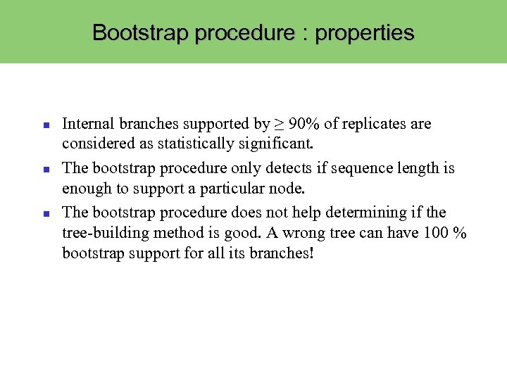 Bootstrap procedure : properties Internal branches supported by ≥ 90% of replicates are considered