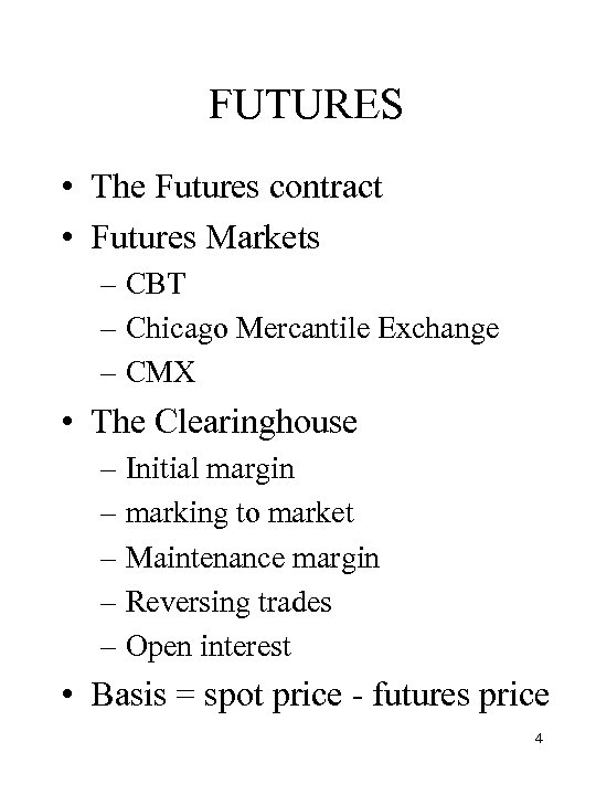 FUTURES • The Futures contract • Futures Markets – CBT – Chicago Mercantile Exchange