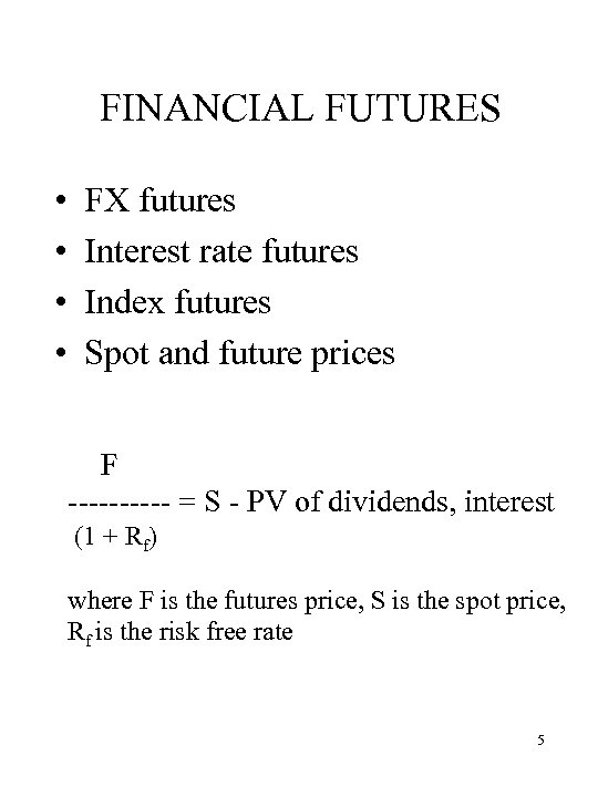 FINANCIAL FUTURES • • FX futures Interest rate futures Index futures Spot and future