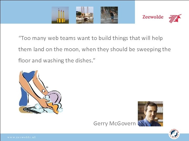 “Too many web teams want to build things that will help them land on