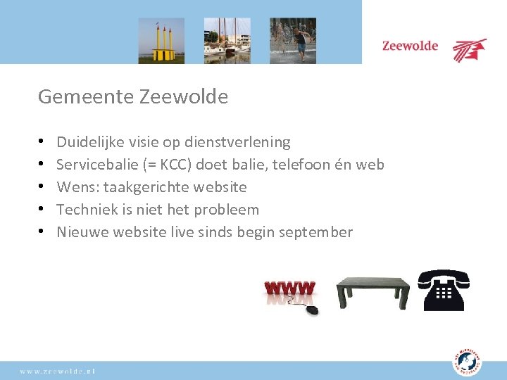 Gemeente Zeewolde • • • Duidelijke visie op dienstverlening Servicebalie (= KCC) doet balie,