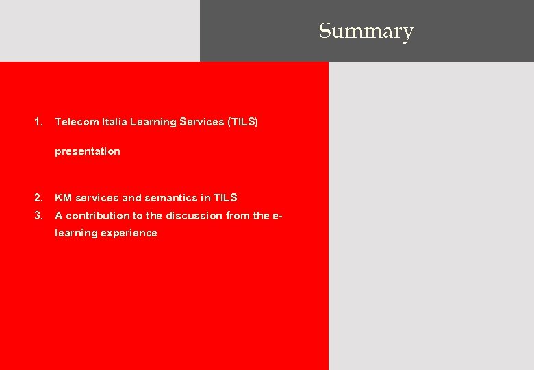 Summary 1. Telecom Italia Learning Services (TILS) presentation 2. KM services and semantics in