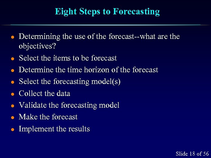 Eight Steps to Forecasting l l l l Determining the use of the forecast--what