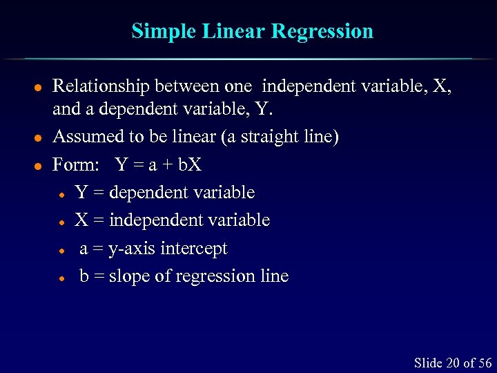 Simple Linear Regression l l l Relationship between one independent variable, X, and a