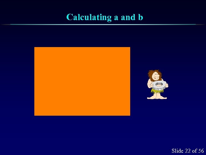 Calculating a and b Slide 22 of 56 