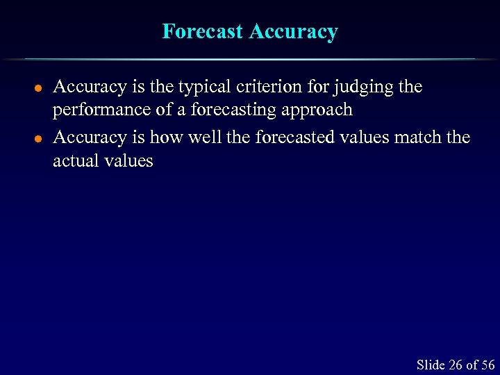 Forecast Accuracy l l Accuracy is the typical criterion for judging the performance of