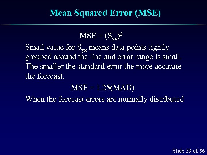 Mean Squared Error (MSE) MSE = (Syx)2 Small value for Syx means data points