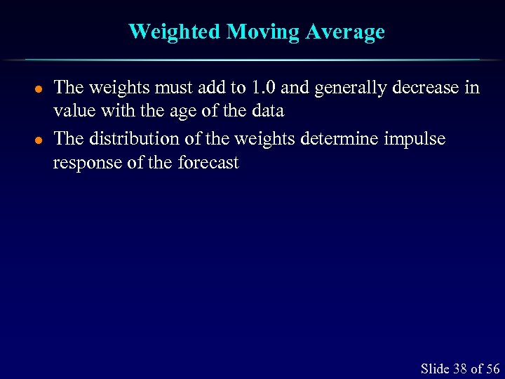 Weighted Moving Average l l The weights must add to 1. 0 and generally