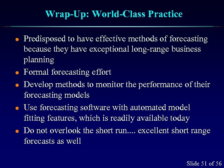 Wrap-Up: World-Class Practice l l l Predisposed to have effective methods of forecasting because