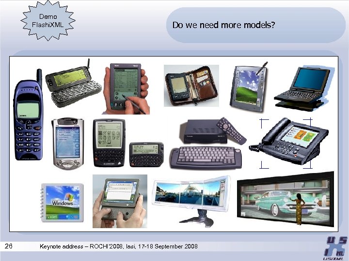 Demo Flashi. XML 26 Do we need more models? Keynote address – ROCHI’ 2008,