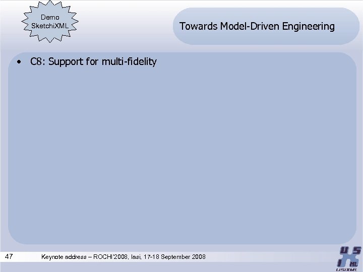 Demo Sketchi. XML Towards Model-Driven Engineering • C 8: Support for multi-fidelity 47 Keynote