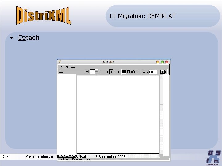 UI Migration: DEMIPLAT • Detach 55 Keynote address – ROCHI’ 2008, Iasi, 17 -18