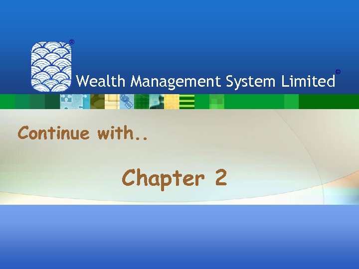 ® Wealth Management System Limited Continue with. . Chapter 2 © 