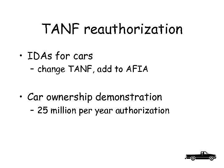 TANF reauthorization • IDAs for cars – change TANF, add to AFIA • Car
