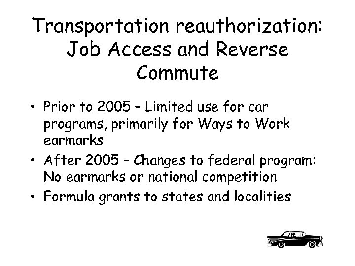 Transportation reauthorization: Job Access and Reverse Commute • Prior to 2005 – Limited use