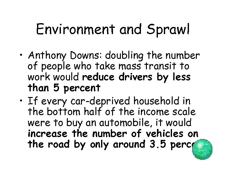 Environment and Sprawl • Anthony Downs: doubling the number of people who take mass