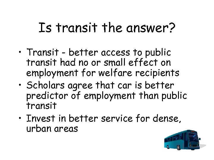 Is transit the answer? • Transit - better access to public transit had no