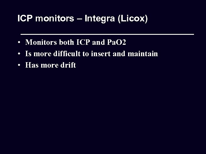 ICP monitors – Integra (Licox) • Monitors both ICP and Pa. O 2 •