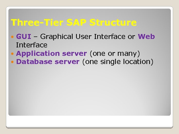 Three-Tier SAP Structure GUI – Graphical User Interface or Web Interface Application server (one