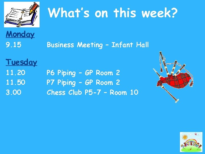 What’s on this week? Monday 9. 15 Business Meeting – Infant Hall Tuesday 11.