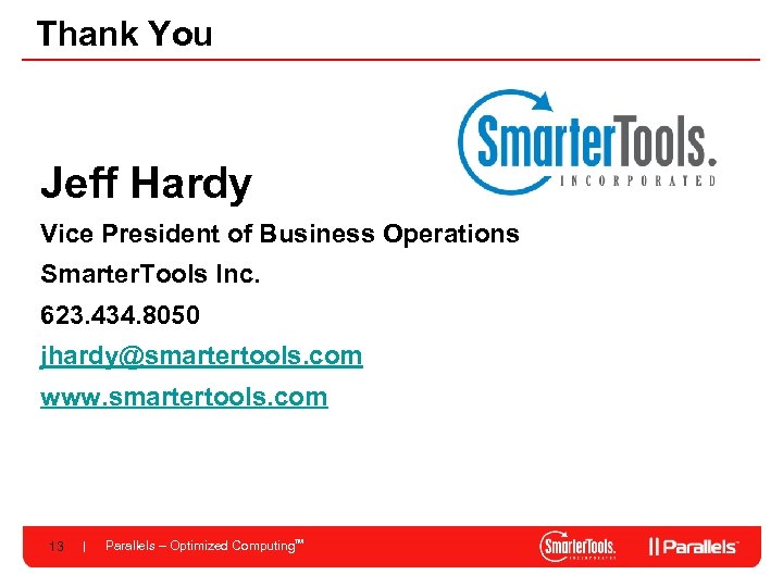 Thank You Jeff Hardy Vice President of Business Operations Smarter. Tools Inc. 623. 434.