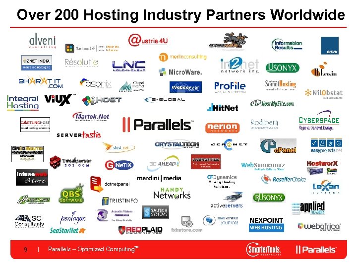 Over 200 Hosting Industry Partners Worldwide 9 Parallels – Optimized Computing. TM 