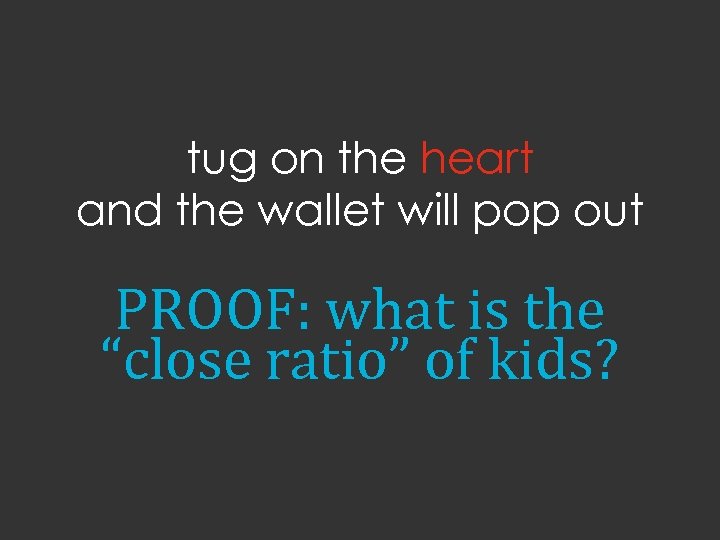 tug on the heart and the wallet will pop out PROOF: what is the