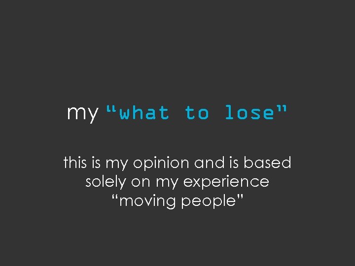 my “what to lose” this is my opinion and is based solely on my