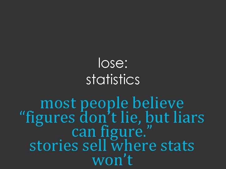 lose: statistics most people believe “figures don’t lie, but liars can figure. ” stories