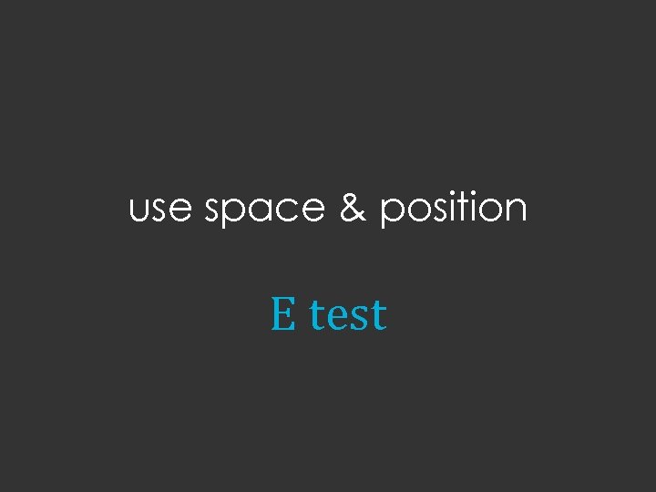 use space & position E test 