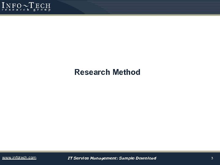 Research Method www. infotech. com IT Service Management: Sample Download 3 