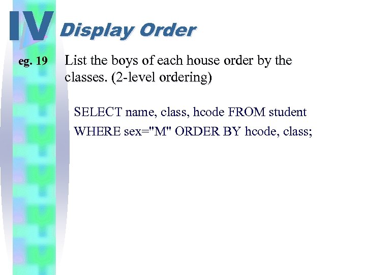 IV Display Order eg. 19 List the boys of each house order by the