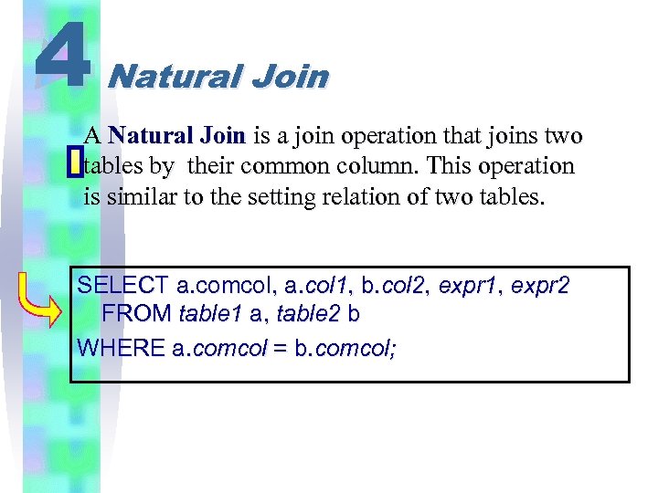 4 Natural Join A Natural Join is a join operation that joins two tables