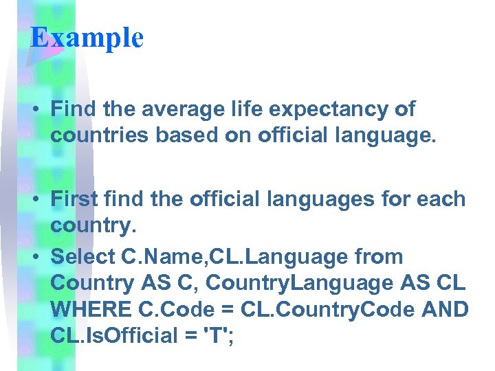 Example • Find the average life expectancy of countries based on official language. •