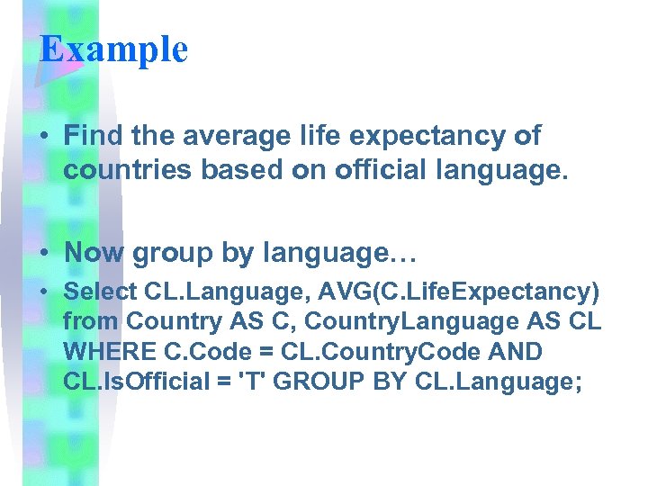 Example • Find the average life expectancy of countries based on official language. •