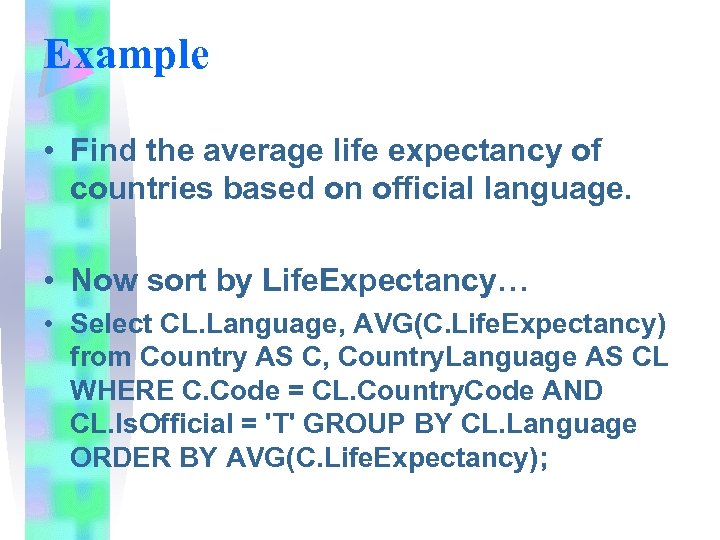 Example • Find the average life expectancy of countries based on official language. •