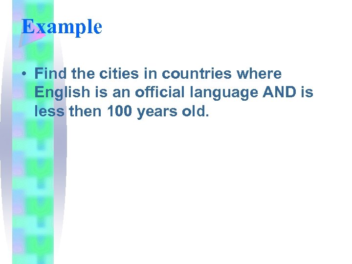 Example • Find the cities in countries where English is an official language AND
