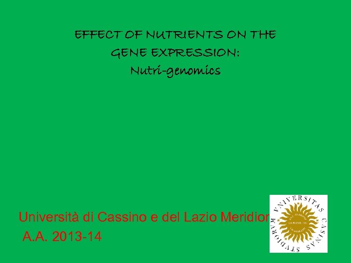 EFFECT OF NUTRIENTS ON THE GENE EXPRESSION: Nutri-genomics Università di Cassino e del Lazio