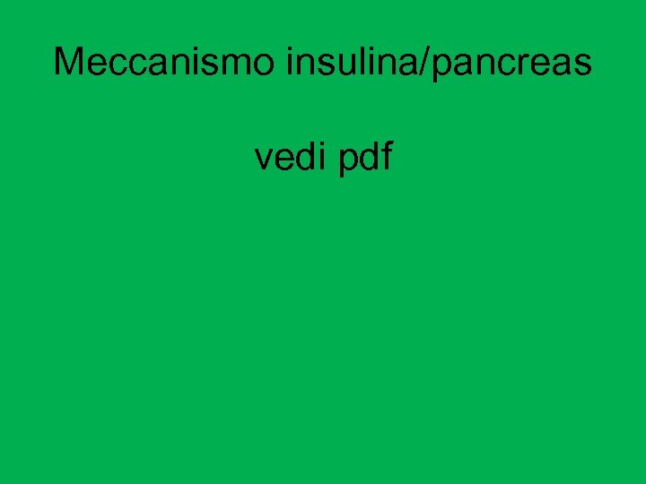 Meccanismo insulina/pancreas vedi pdf 