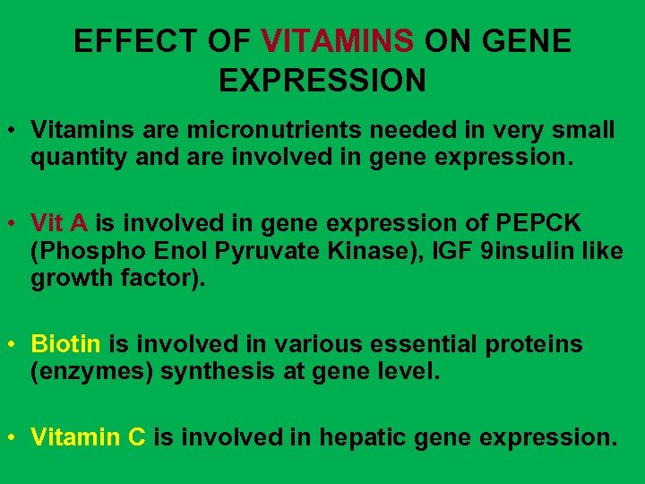 EFFECT OF VITAMINS ON GENE EXPRESSION • Vitamins are micronutrients needed in very small