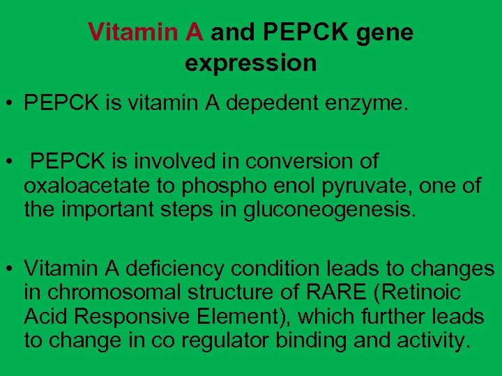 Vitamin A and PEPCK gene expression • PEPCK is vitamin A depedent enzyme. •