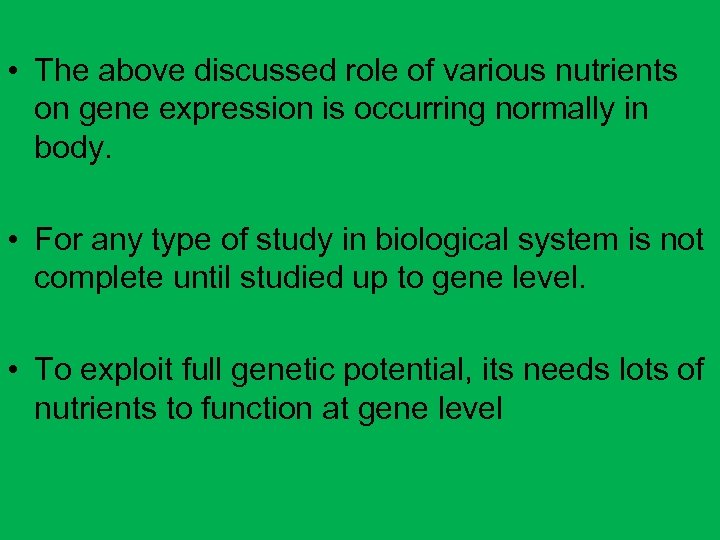  • The above discussed role of various nutrients on gene expression is occurring