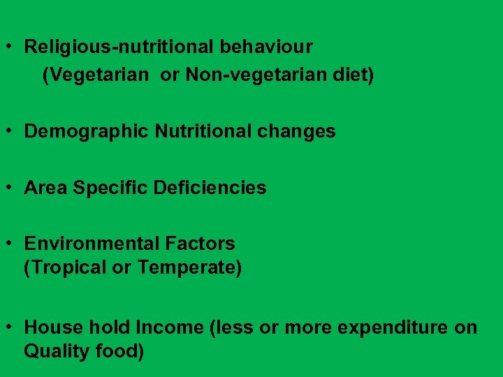  • Religious-nutritional behaviour (Vegetarian or Non-vegetarian diet) • Demographic Nutritional changes • Area