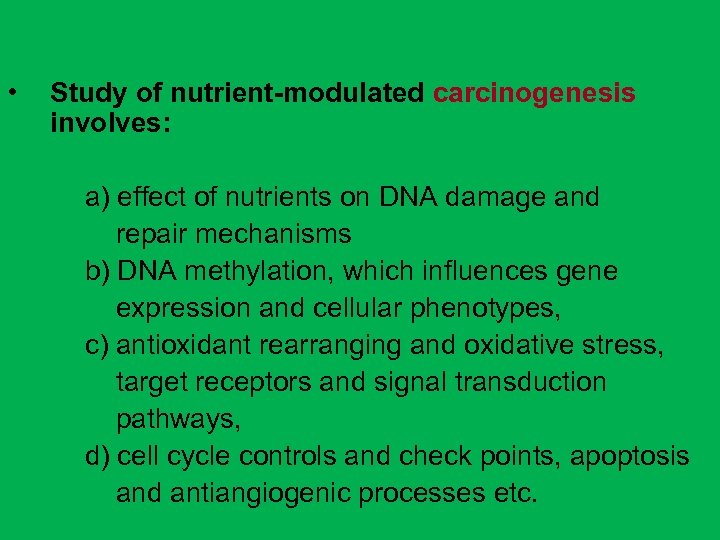  • Study of nutrient-modulated carcinogenesis involves: a) effect of nutrients on DNA damage