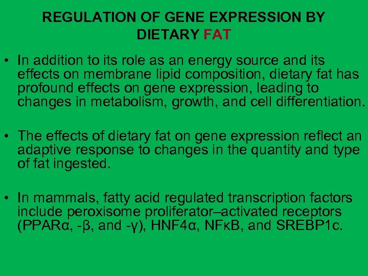 REGULATION OF GENE EXPRESSION BY DIETARY FAT • In addition to its role as