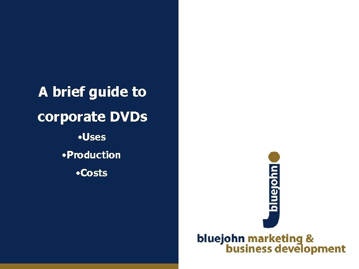 A brief guide to corporate DVDs • Uses • Production • Costs 