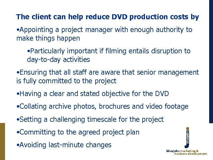 The client can help reduce DVD production costs by • Appointing a project manager